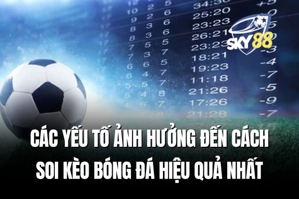 Các yếu tố ảnh hưởng đến cách soi kèo bóng đá hiệu quả nhất