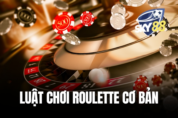 Luật chơi cơ bản của Roulette