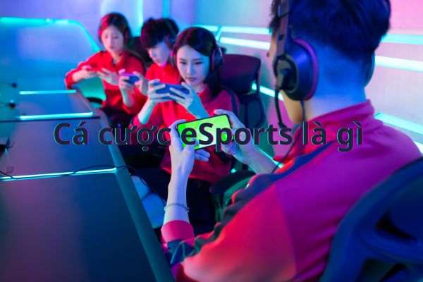 Cá cược eSports là gì