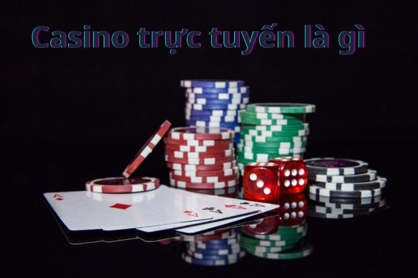 Casino trực tuyến là gì