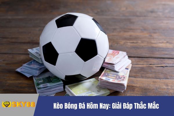 Kèo bóng đá hôm nay chính xác nhất