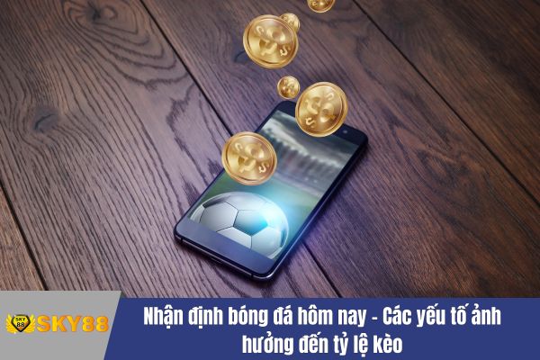 Nhận định bóng đá hôm nay