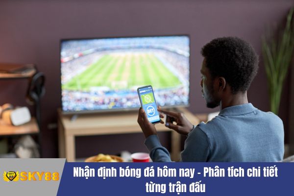 Nhận định bóng đá hôm nay