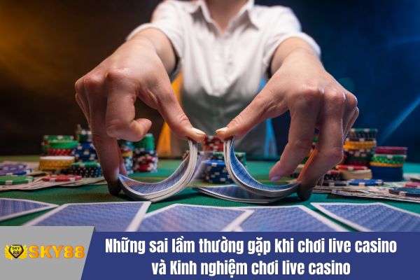Kinh nghiệm chơi live casino luôn thắng